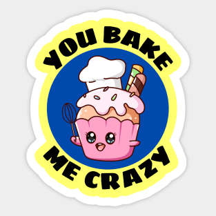 You Bake Me Crazy | Baker Pun Sticker